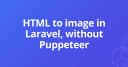 Giải pháp chuyển đổi HTML sang ảnh trong Laravel: Thay thế Browsershot mà không cần Puppeteer