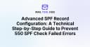 Hướng dẫn kỹ thuật chuyên sâu về cấu hình SPF: Chặn đứng lỗi 550 SPF Check Failed