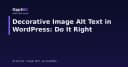 Tối ưu hóa Alt Text cho hình ảnh trang trí trong WordPress: Hướng dẫn kỹ thuật chuẩn xác