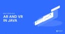 Kỹ thuật mô phỏng AR và VR trong Java: Tích hợp ARKit, ARCore và môi trường Debug ảo