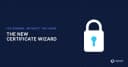 Certificate Wizard: Bước tiến mới trong quy trình quản lý chứng chỉ độc lập