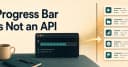 Progress Bar không phải là một API: Tư duy lại về cách thiết kế giao diện người dùng