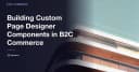 Xây dựng Custom Page Designer Components trong Salesforce B2C Commerce: Hướng dẫn chuyên sâu
