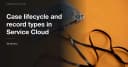 Làm chủ Case Lifecycle và Record Types trong Salesforce Service Cloud: Hướng dẫn tối ưu quy trình hỗ trợ