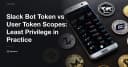 Slack Bot Token vs User Token: Chiến lược phân quyền Least Privilege cho lập trình viên