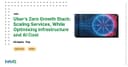 Chiến lược Zero Growth Stack: Cách Uber tối ưu hạ tầng và chi phí AI trong kỷ nguyên mới